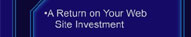 A Return on Your Web Site Investment